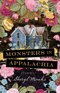 Monsters in Appalachia: Stories by Sheryl Monks (Pre-order from WVU Press)